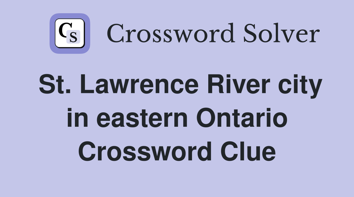 St. Lawrence River city in eastern Ontario Crossword Clue