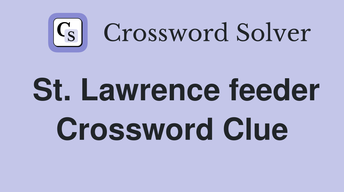 St. Lawrence feeder Crossword Clue