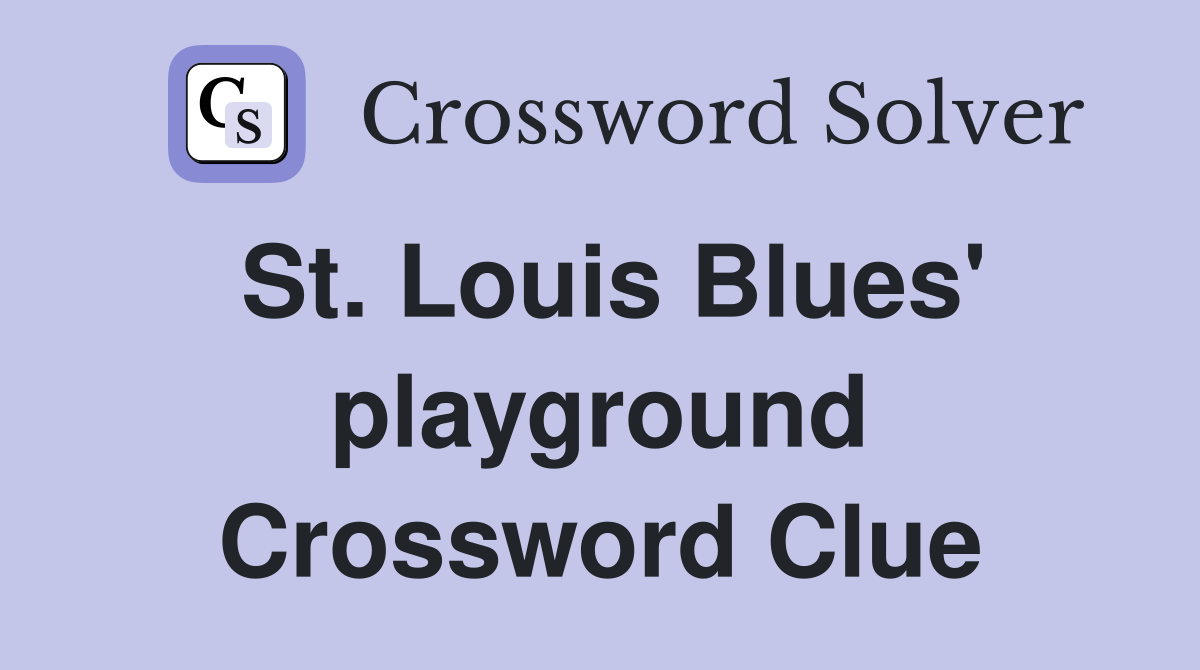St. Louis Blues' playground Crossword Clue