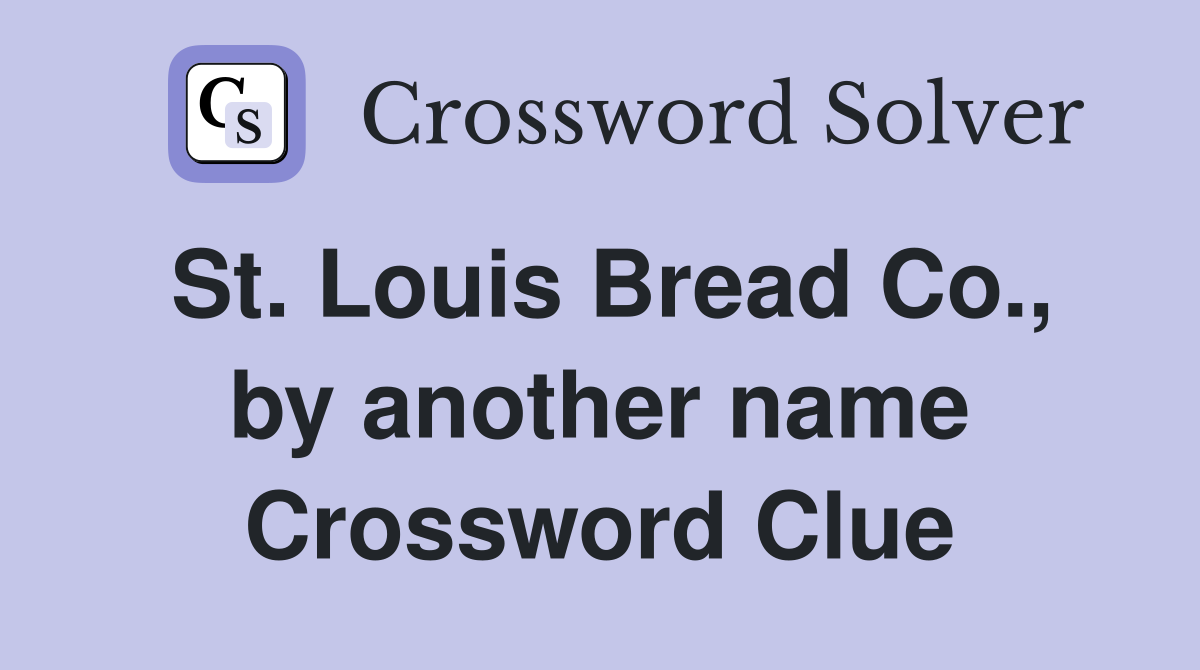 St. Louis Bread Co., by another name Crossword Clue