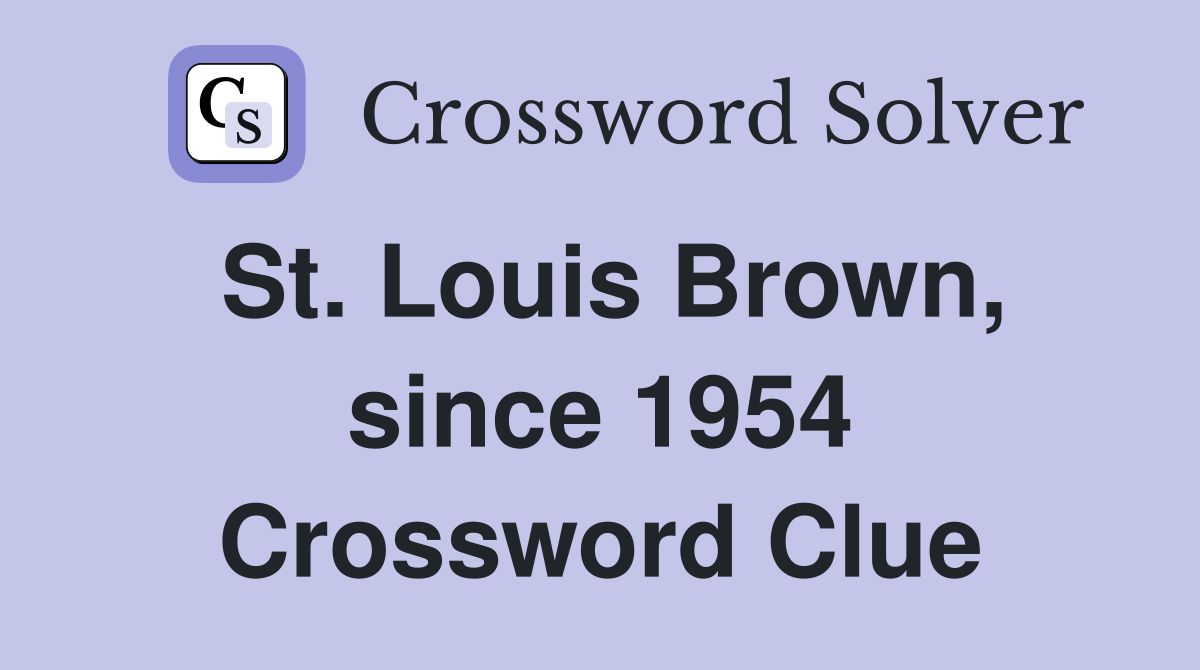 St. Louis Brown, since 1954 Crossword Clue