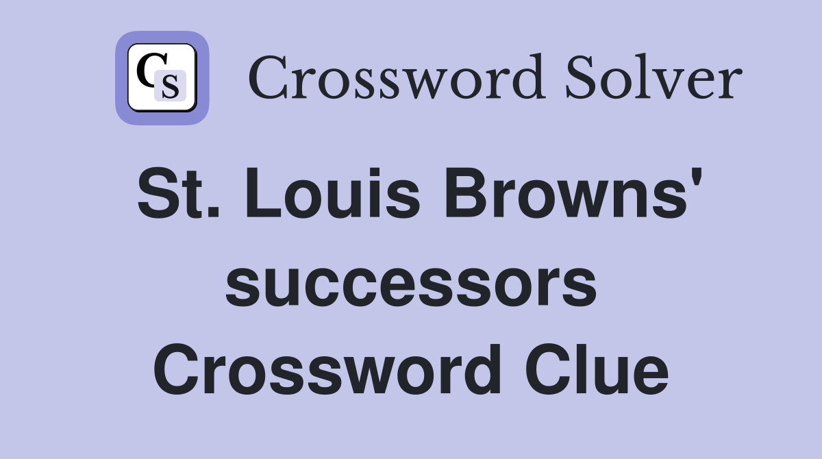 St. Louis Browns' successors Crossword Clue