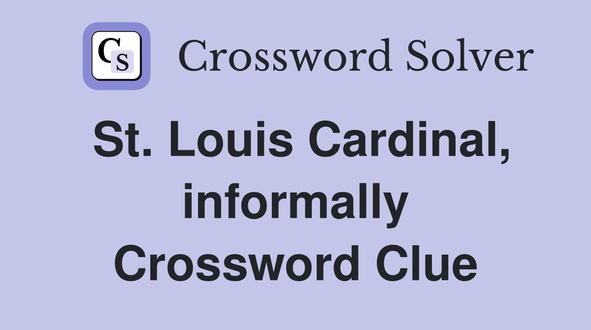 St. Louis Cardinal, informally Crossword Clue