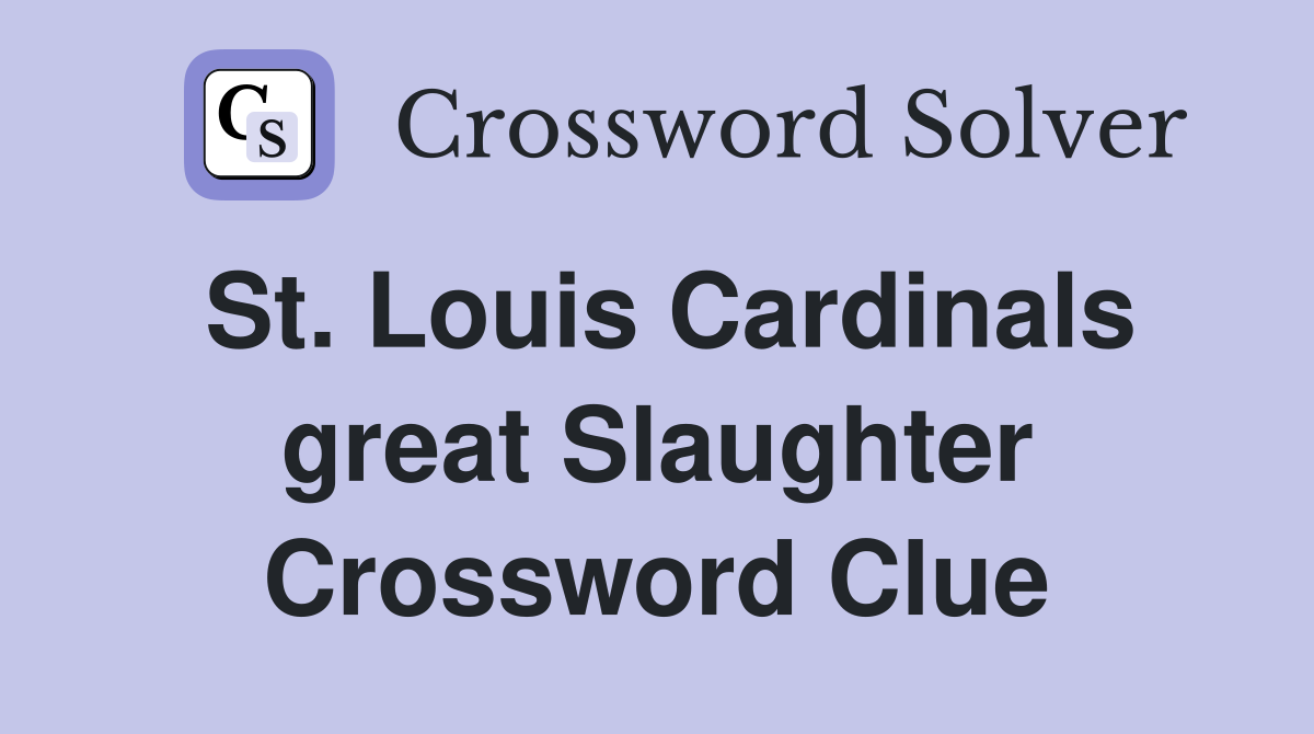 St. Louis Cardinals great Slaughter Crossword Clue