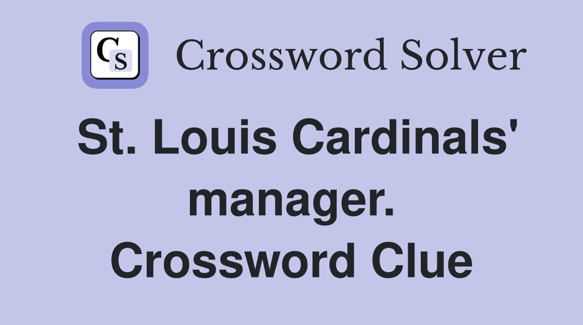 St. Louis Cardinals' manager. Crossword Clue