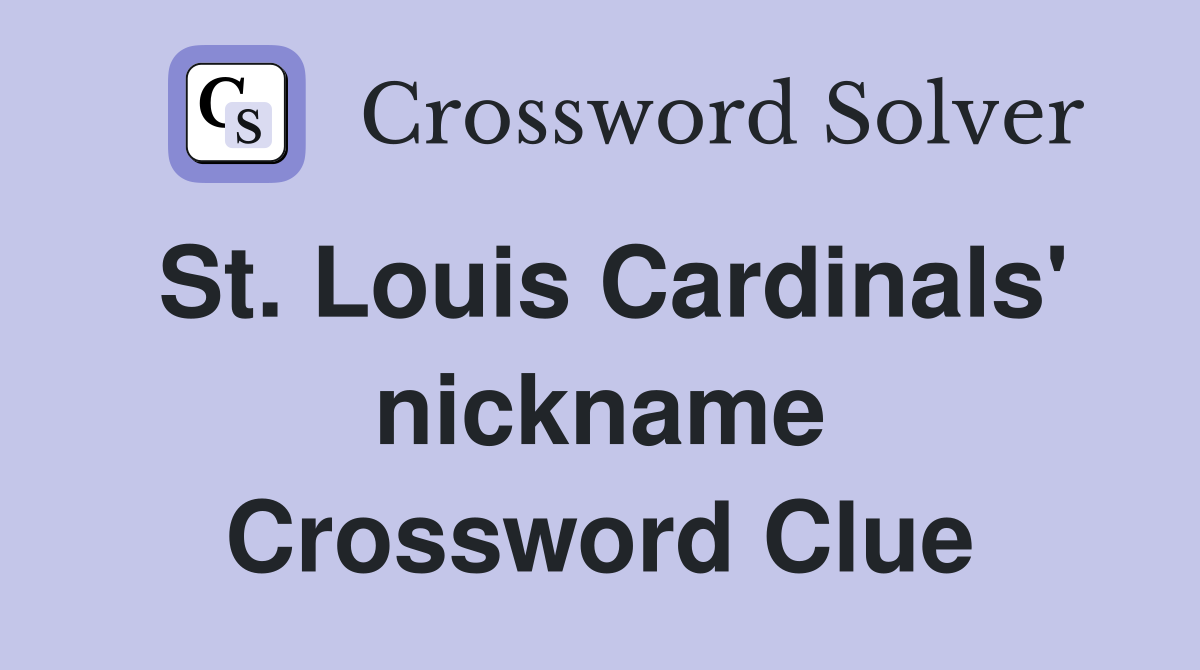 St. Louis Cardinals' nickname Crossword Clue
