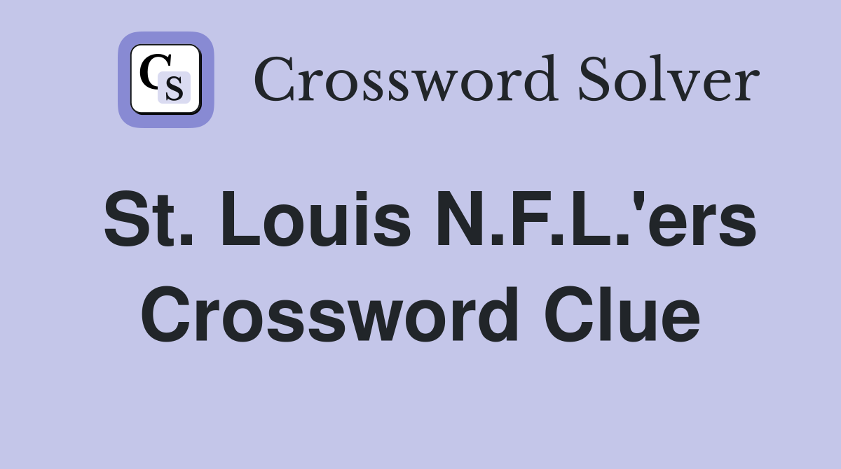 St. Louis N.F.L.'ers Crossword Clue