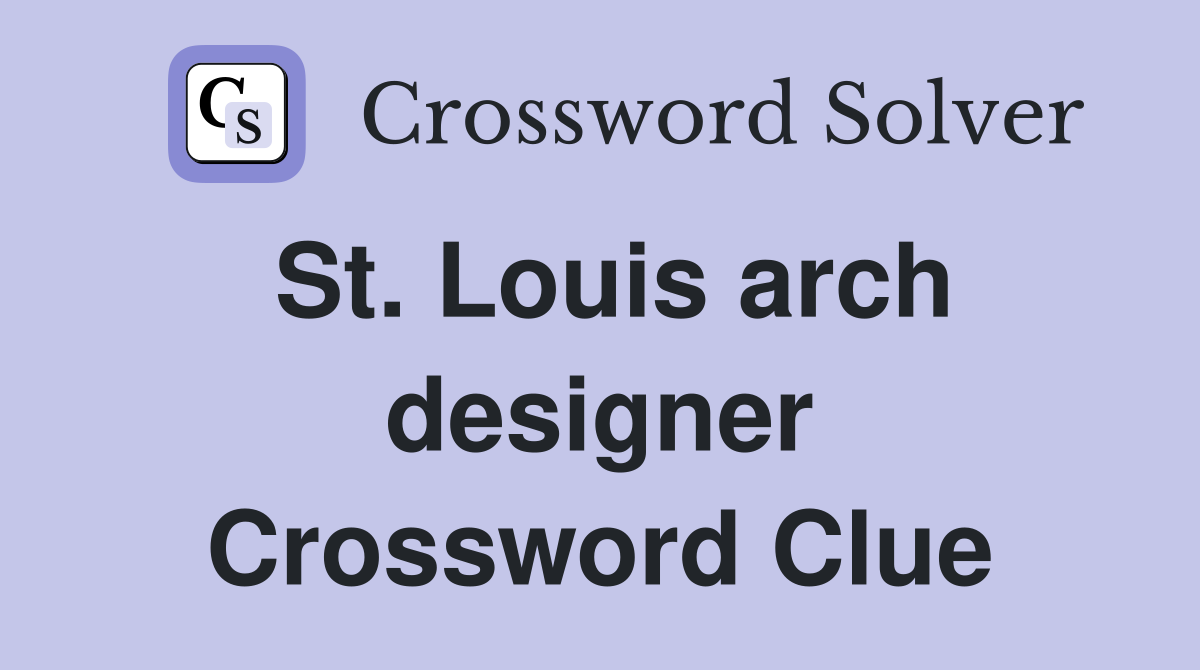 St. Louis arch designer Crossword Clue