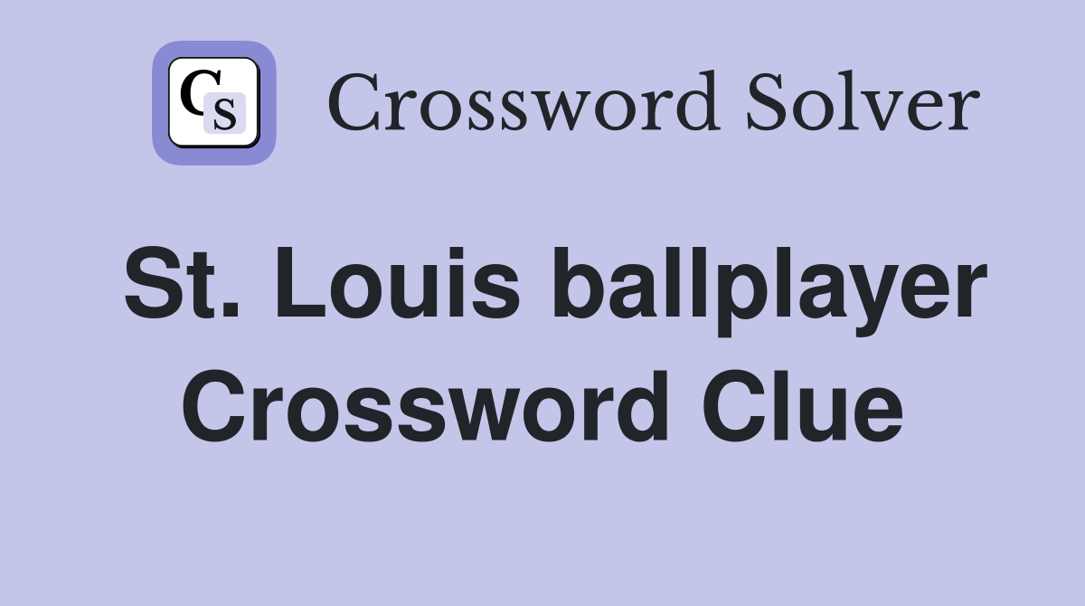 St. Louis ballplayer Crossword Clue