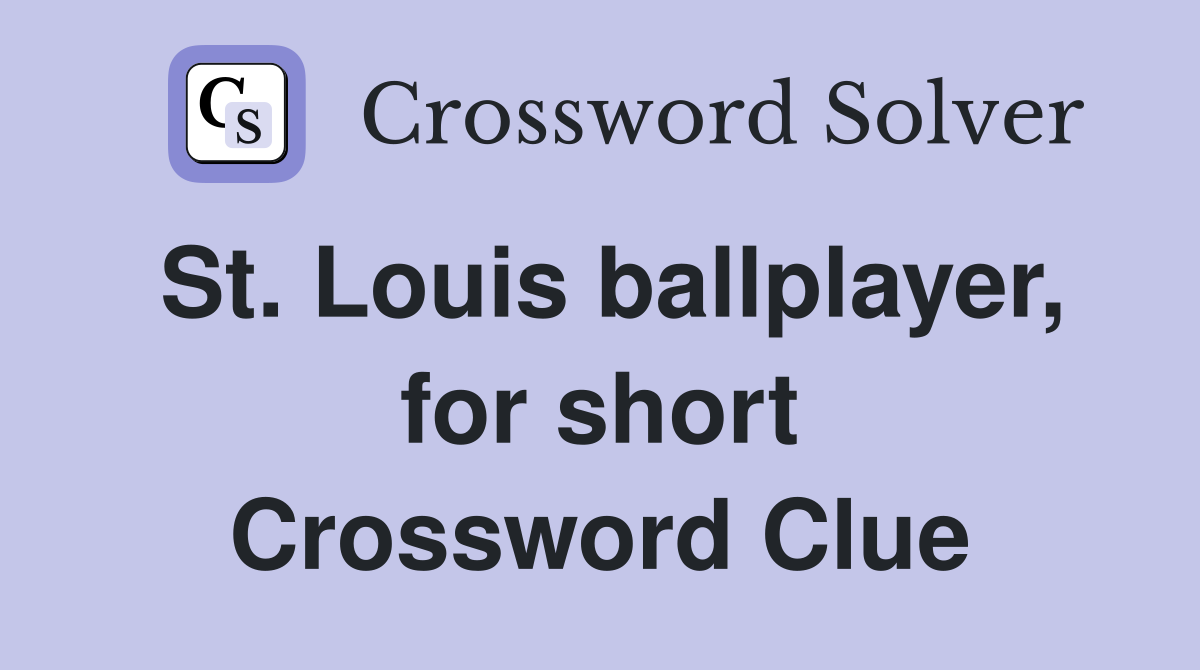 St. Louis ballplayer, for short Crossword Clue
