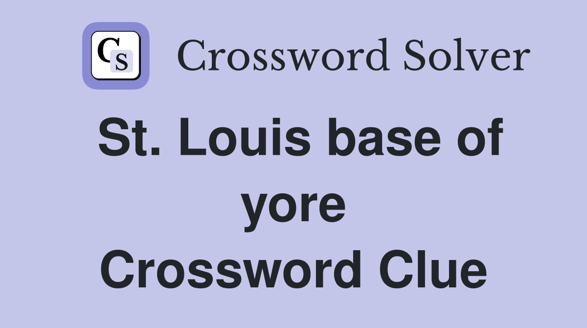 St. Louis base of yore Crossword Clue