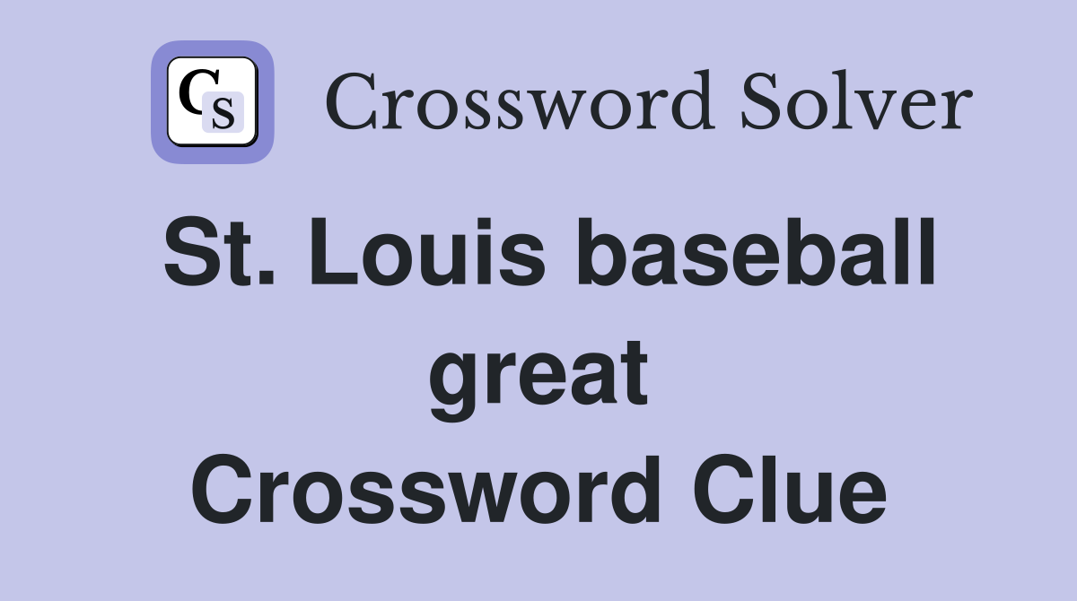 St. Louis baseball great Crossword Clue