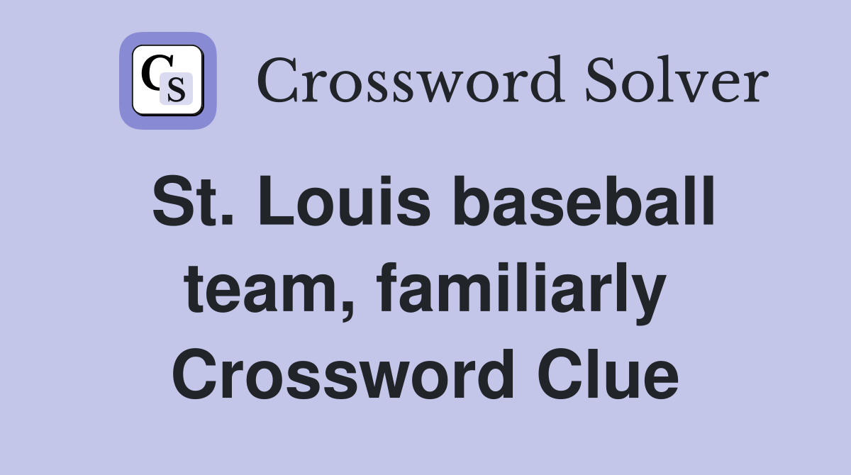 St. Louis baseball team, familiarly Crossword Clue