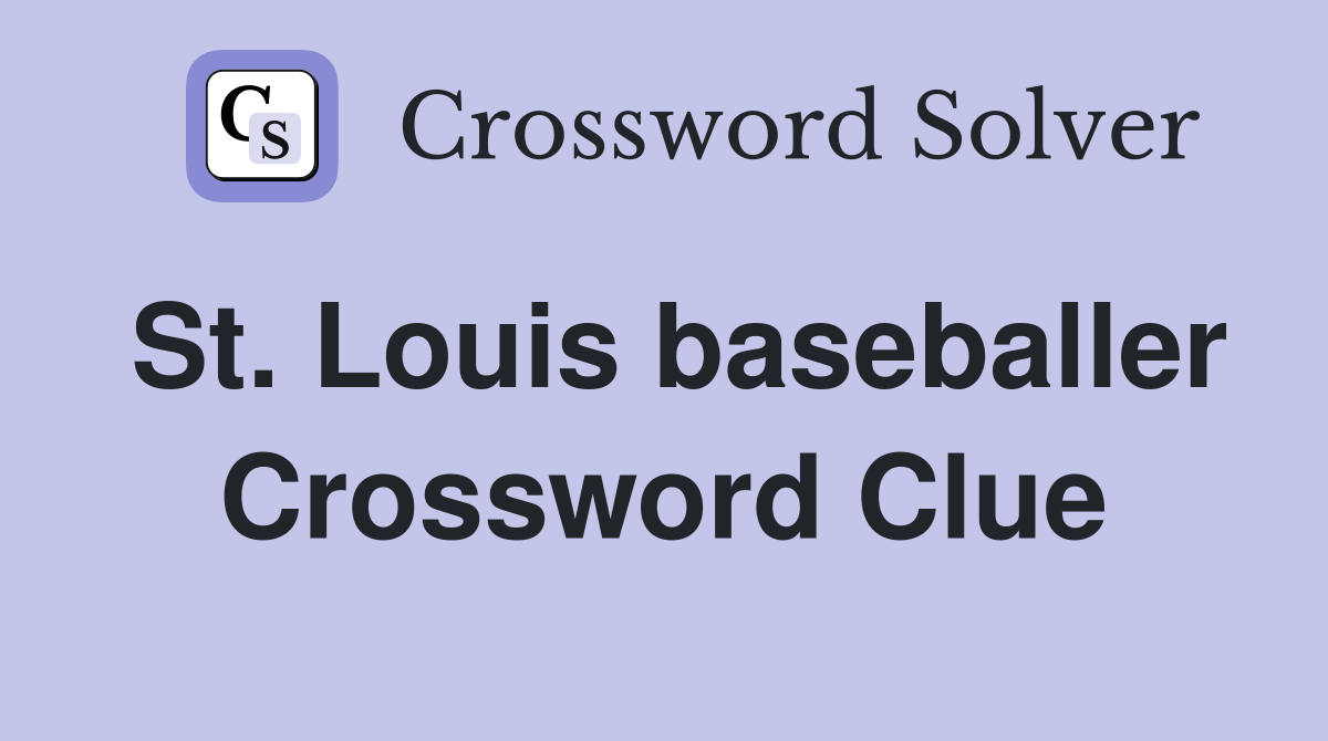 St. Louis baseballer Crossword Clue