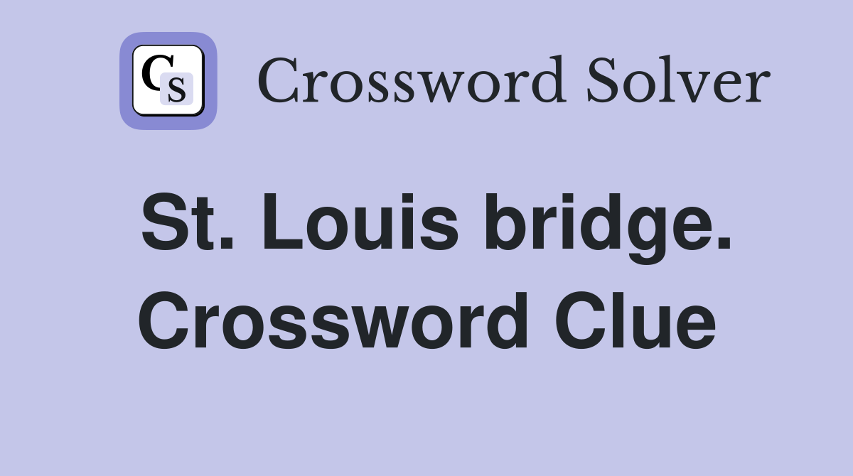 St. Louis bridge. Crossword Clue