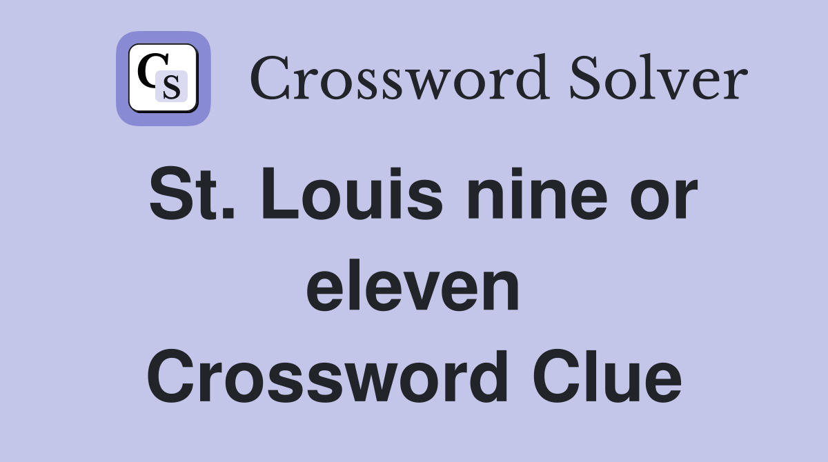 St. Louis nine or eleven Crossword Clue