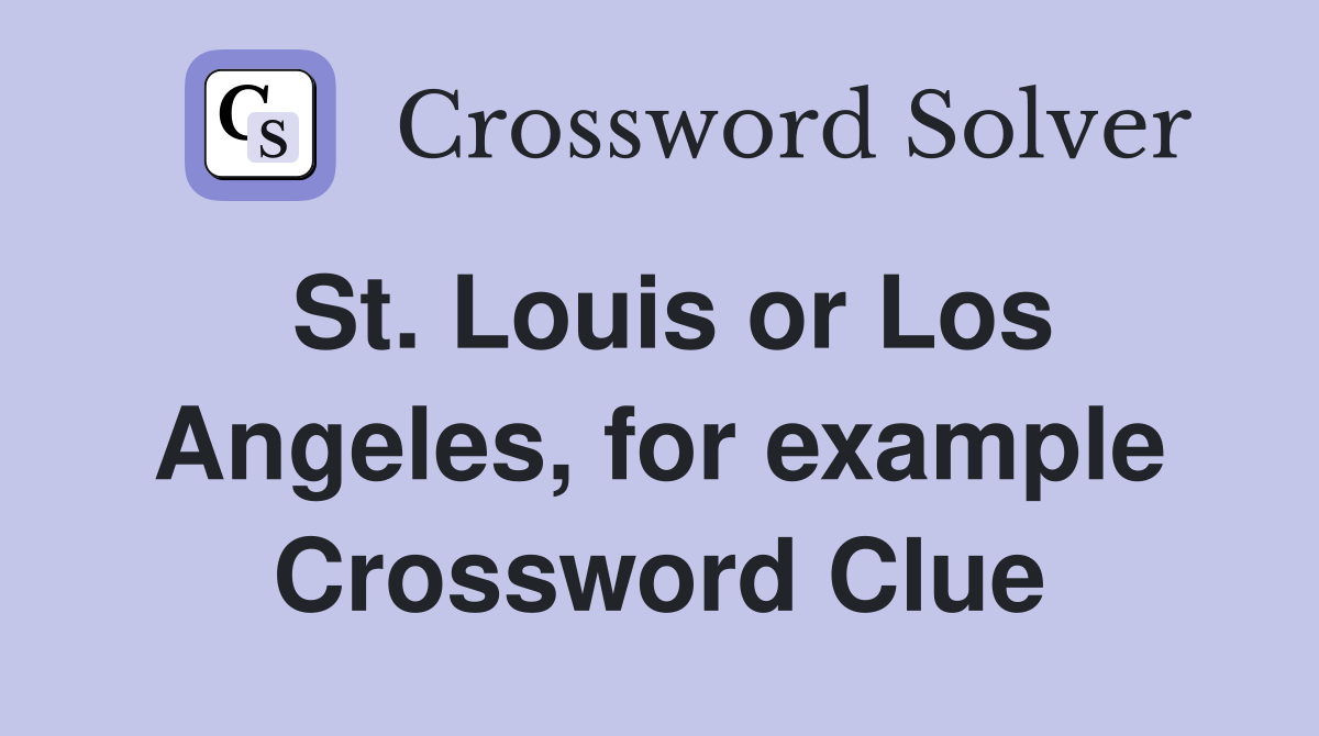 St. Louis or Los Angeles, for example Crossword Clue