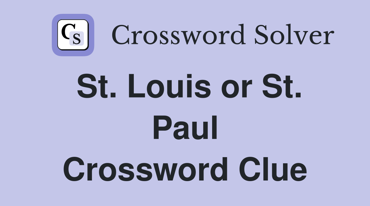 St. Louis or St. Paul Crossword Clue