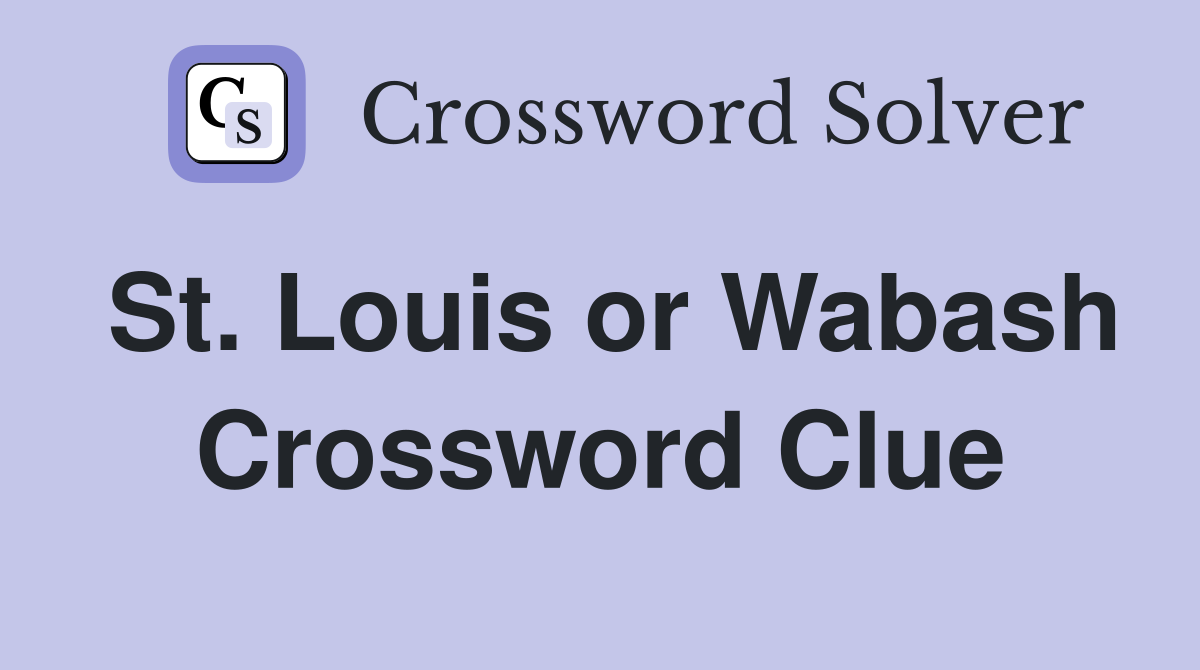 St. Louis or Wabash Crossword Clue