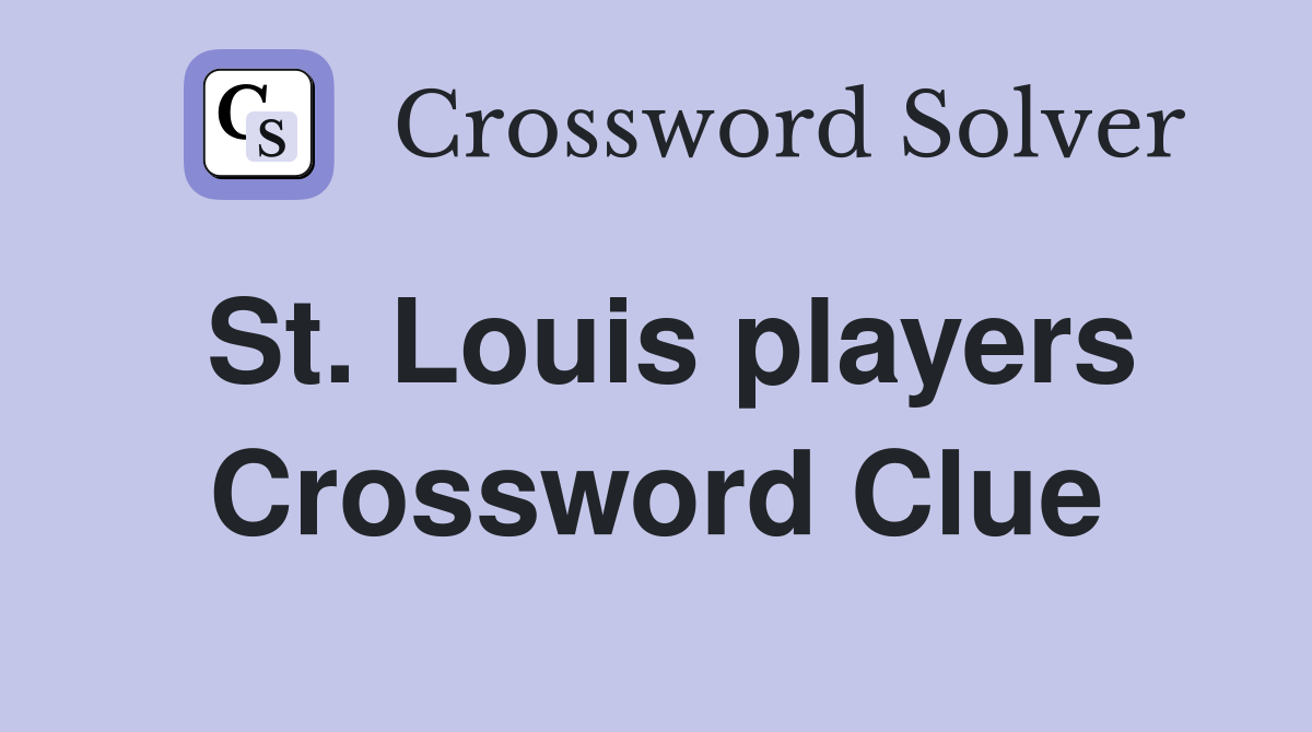 St. Louis players Crossword Clue