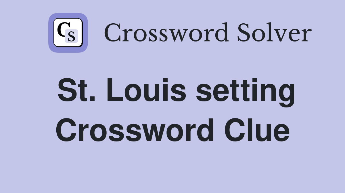 St. Louis setting Crossword Clue