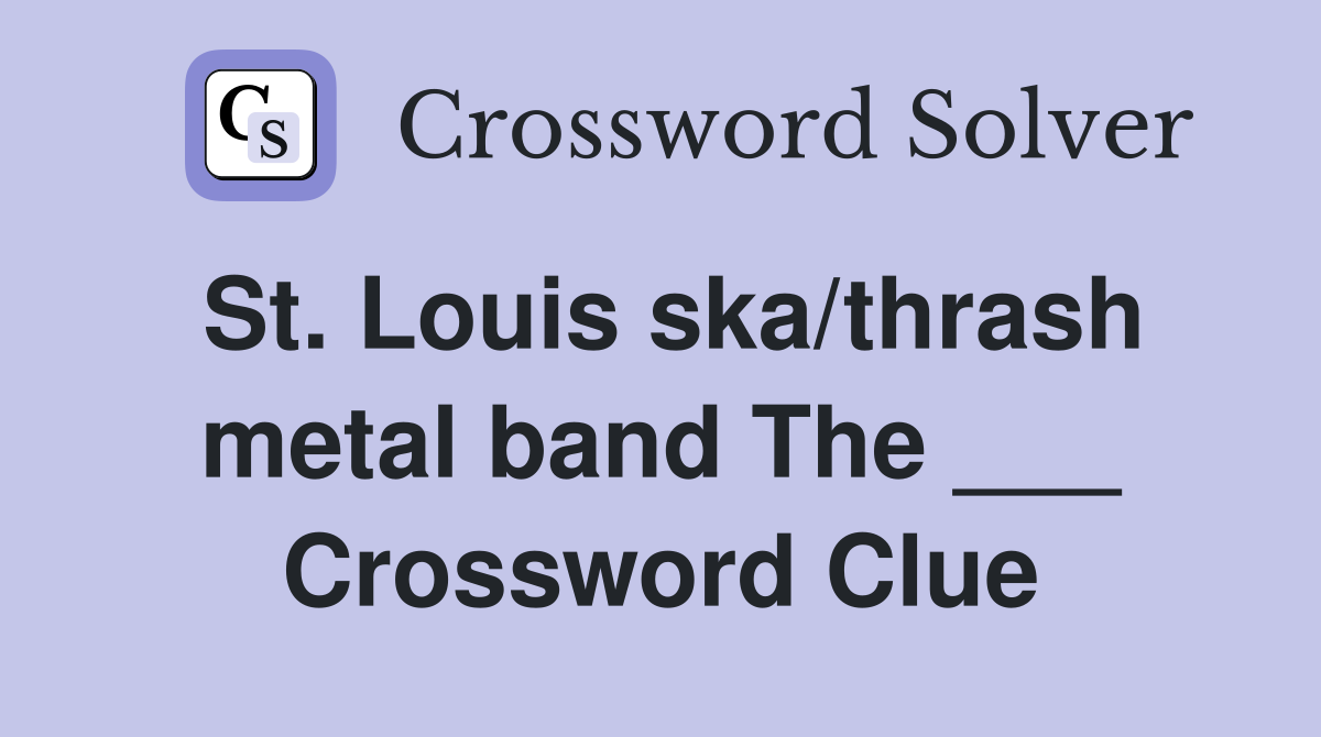 St. Louis ska/thrash metal band The ___ Crossword Clue