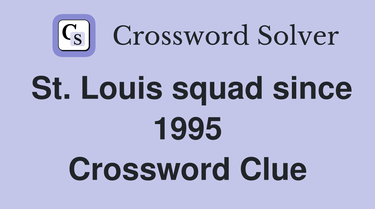 St. Louis squad since 1995 Crossword Clue