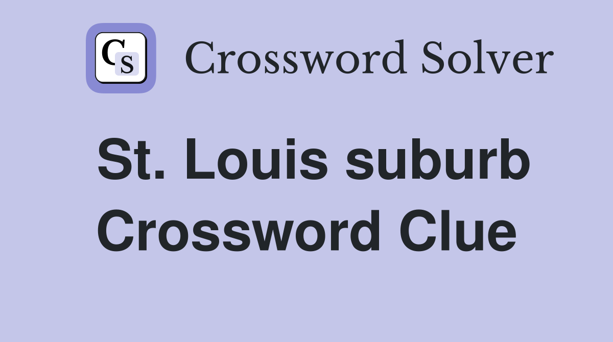 St. Louis suburb Crossword Clue