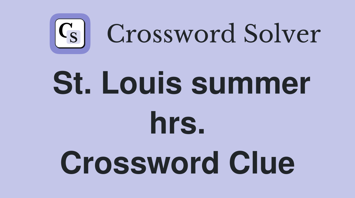 St. Louis summer hrs. Crossword Clue