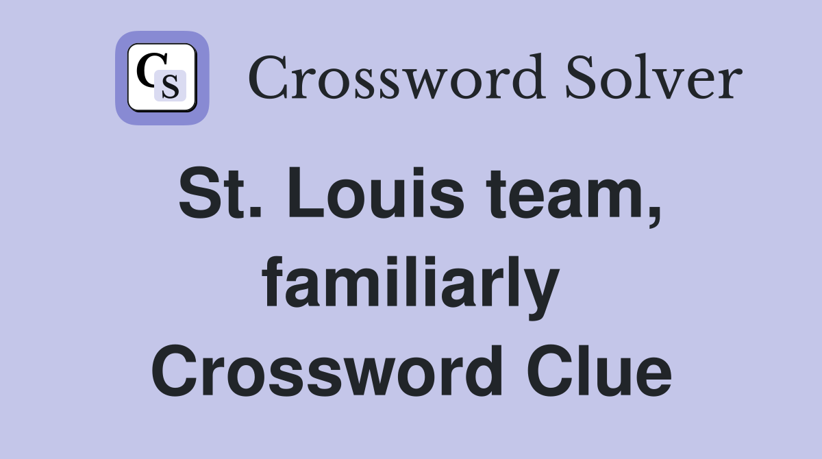 St. Louis team, familiarly Crossword Clue