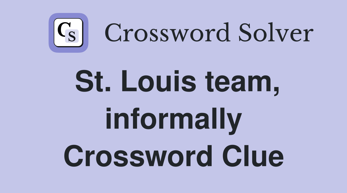 St. Louis team, informally Crossword Clue