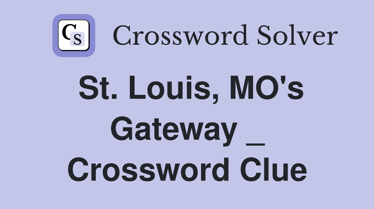 St. Louis, MO's Gateway _ Crossword Clue