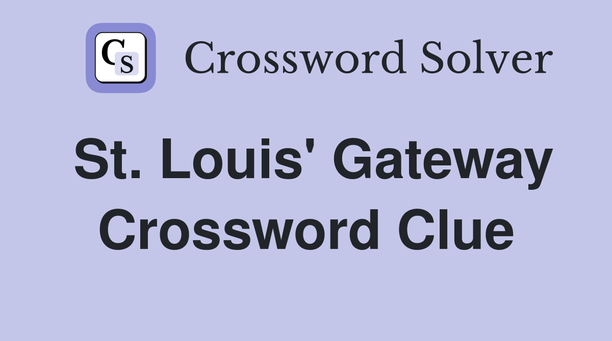 St. Louis' Gateway Crossword Clue