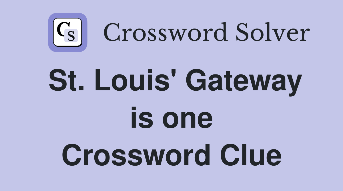 St. Louis' Gateway is one Crossword Clue