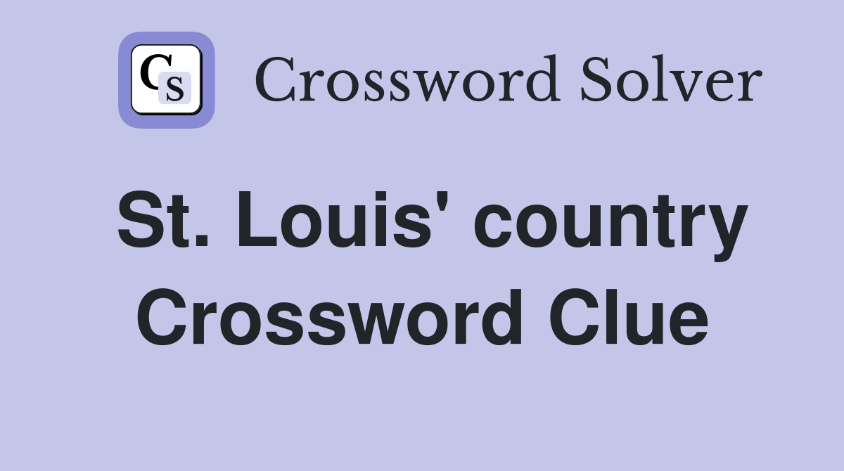 St. Louis' country Crossword Clue