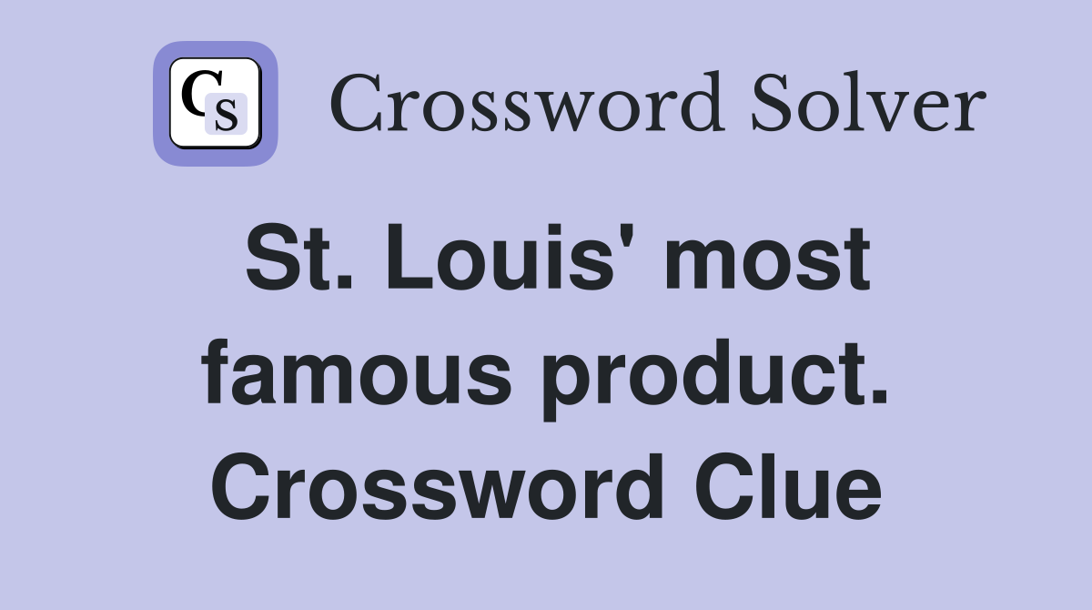 St. Louis' most famous product. Crossword Clue