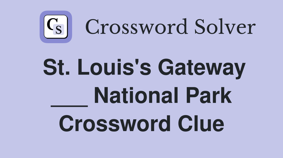 St. Louis's Gateway ___ National Park Crossword Clue