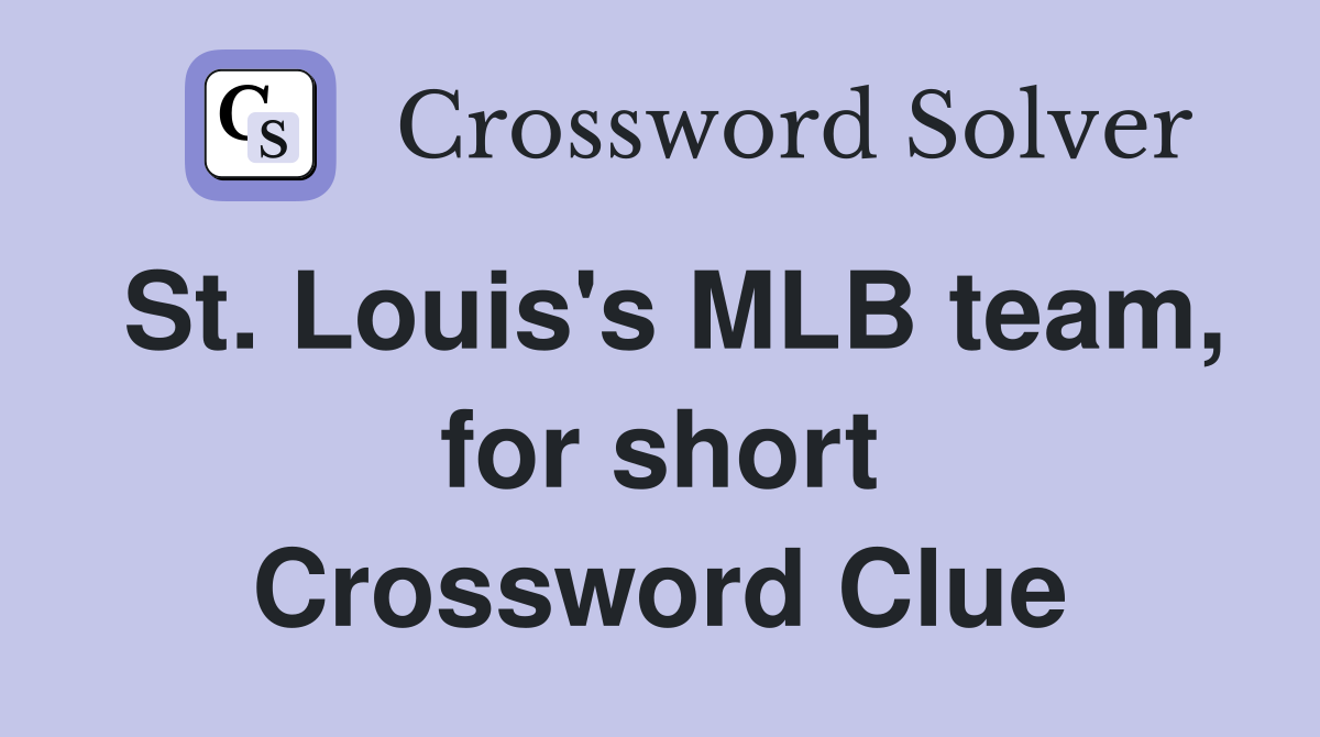 St. Louis's MLB team, for short Crossword Clue