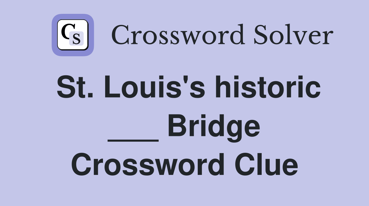 St. Louis's historic ___ Bridge Crossword Clue