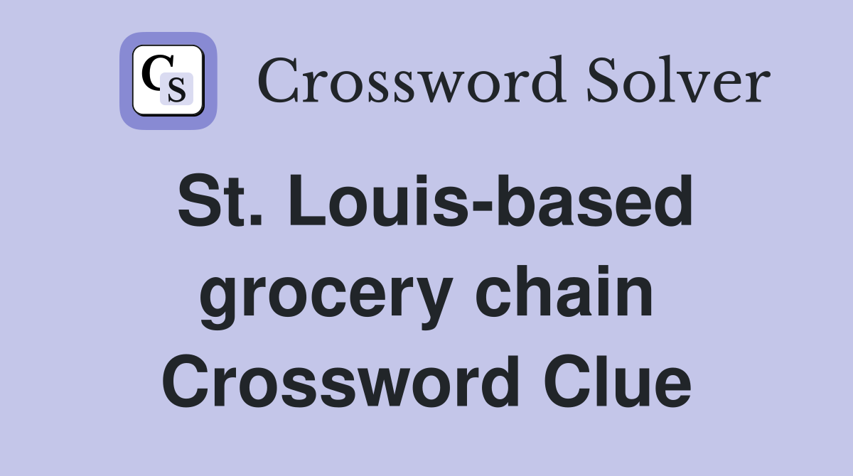 St. Louis-based grocery chain Crossword Clue