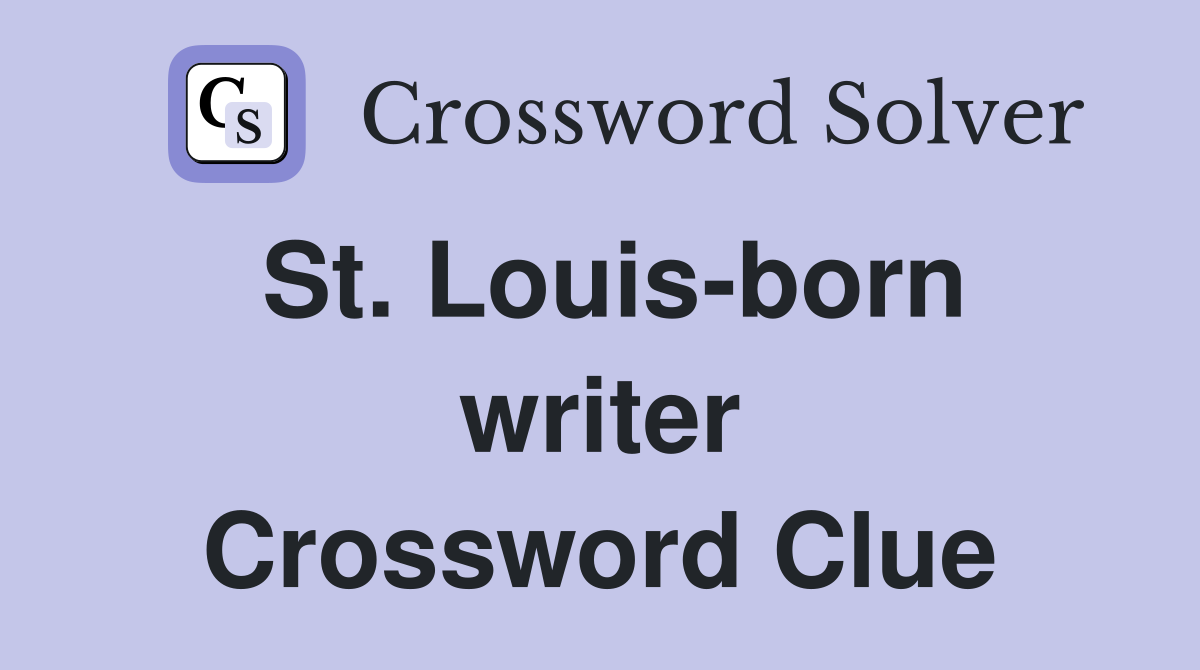 St. Louis-born writer Crossword Clue