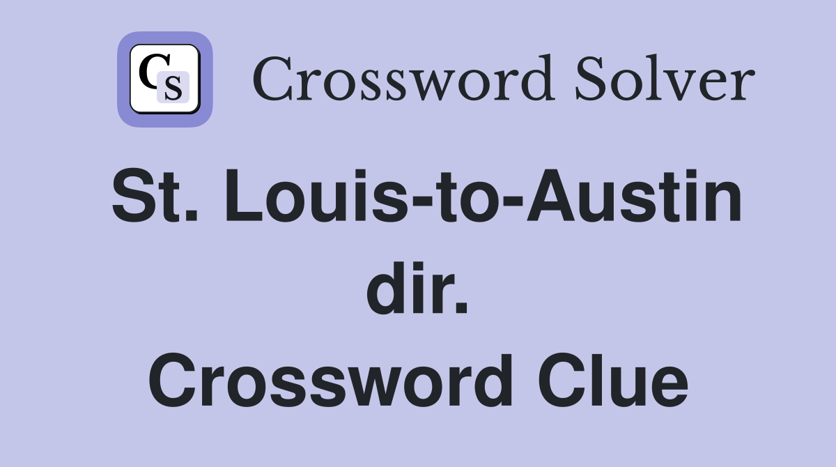 St. Louis-to-Austin dir. Crossword Clue