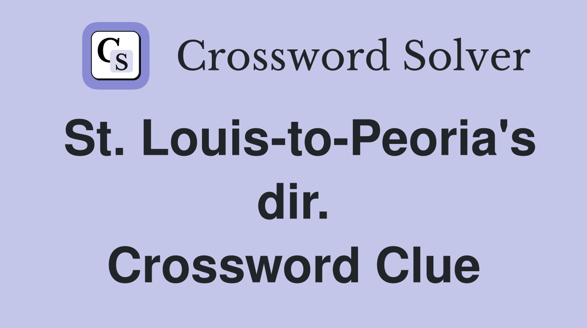 St. Louis-to-Peoria's dir. Crossword Clue
