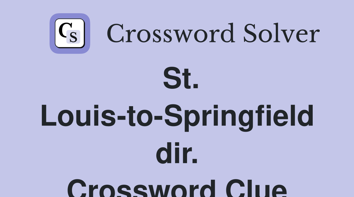 St. Louis-to-Springfield dir. Crossword Clue