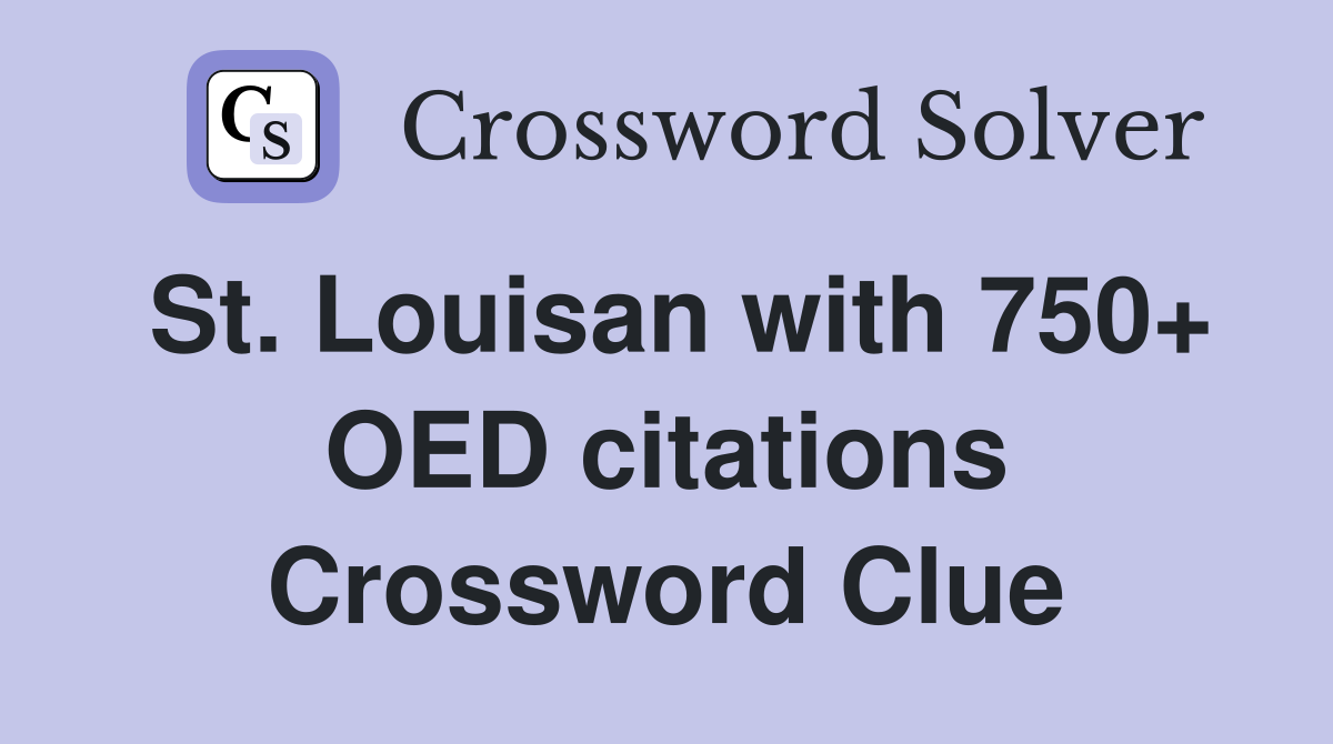 St. Louisan with 750+ OED citations Crossword Clue