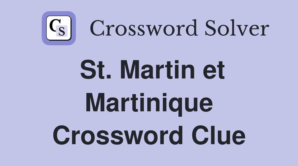 St. Martin et Martinique Crossword Clue