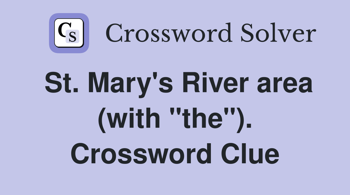 St. Mary's River area (with "the"). Crossword Clue