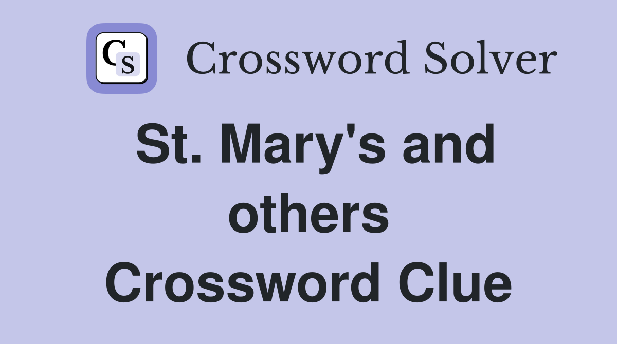 St. Mary's and others Crossword Clue