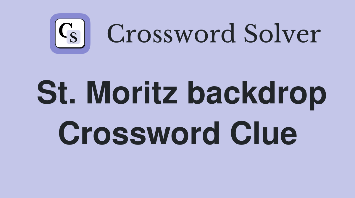St. Moritz backdrop Crossword Clue