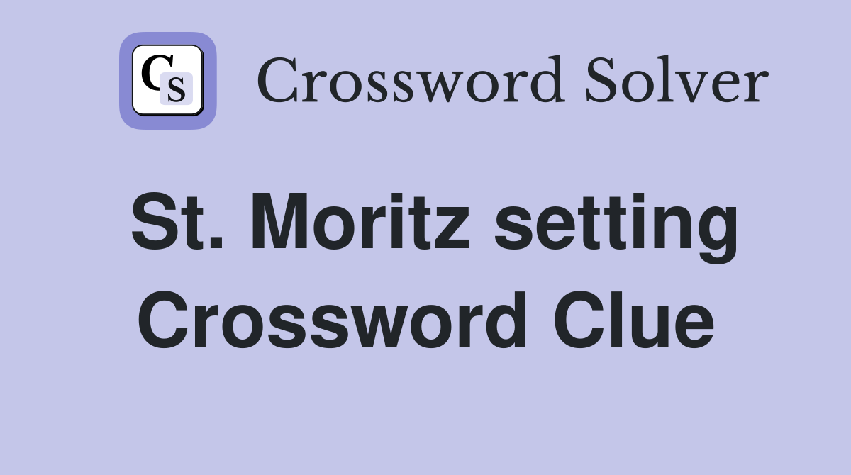 St. Moritz setting Crossword Clue
